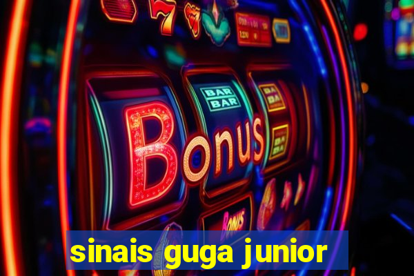 sinais guga junior